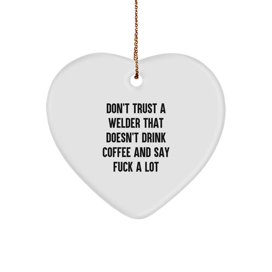 Funny Welder Gifts, Don't Trust A Welder That Doesn't Drink Coffee And Say F--k A Lot, Heart Ornament for Christmas, Gifts from Friends for Welders - Image 1