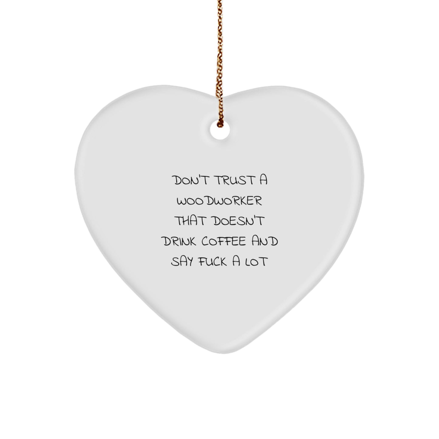 Funny Woodworker Gifts from Men to Women - Heart Ornament for Woodworker Enthusiasts, Funny Quote: 'Don't Trust A Woodworker That Doesn't Drink Coffee' - Image 1