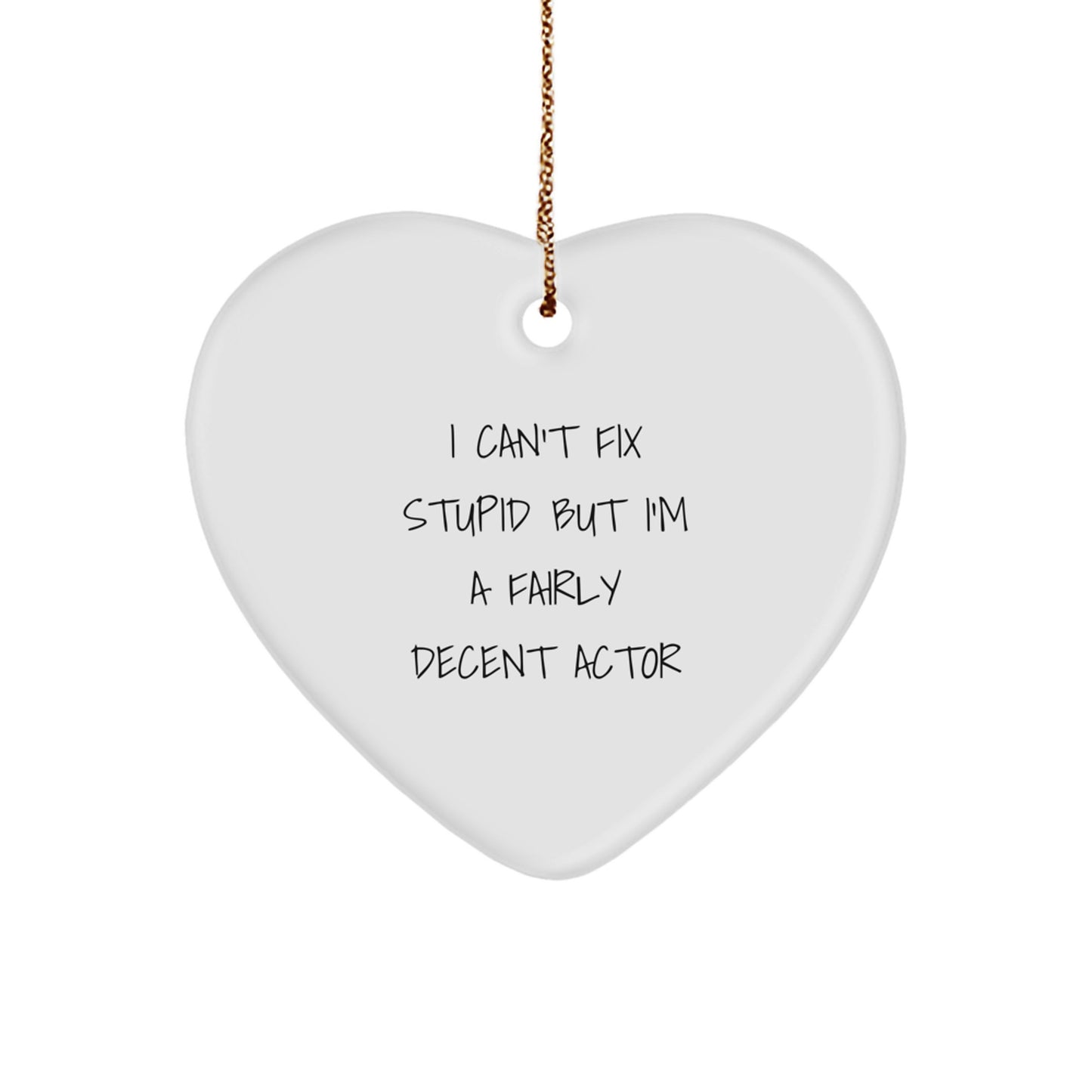 Funny Actor Gifts, I Can't Fix Stupid But I'm A Fairly Decent Actor Heart Ornament, Christmas Unique Gifts from Friends, Perfect for Actor Enthusiasts, Actor Lovers, and More - Image 1
