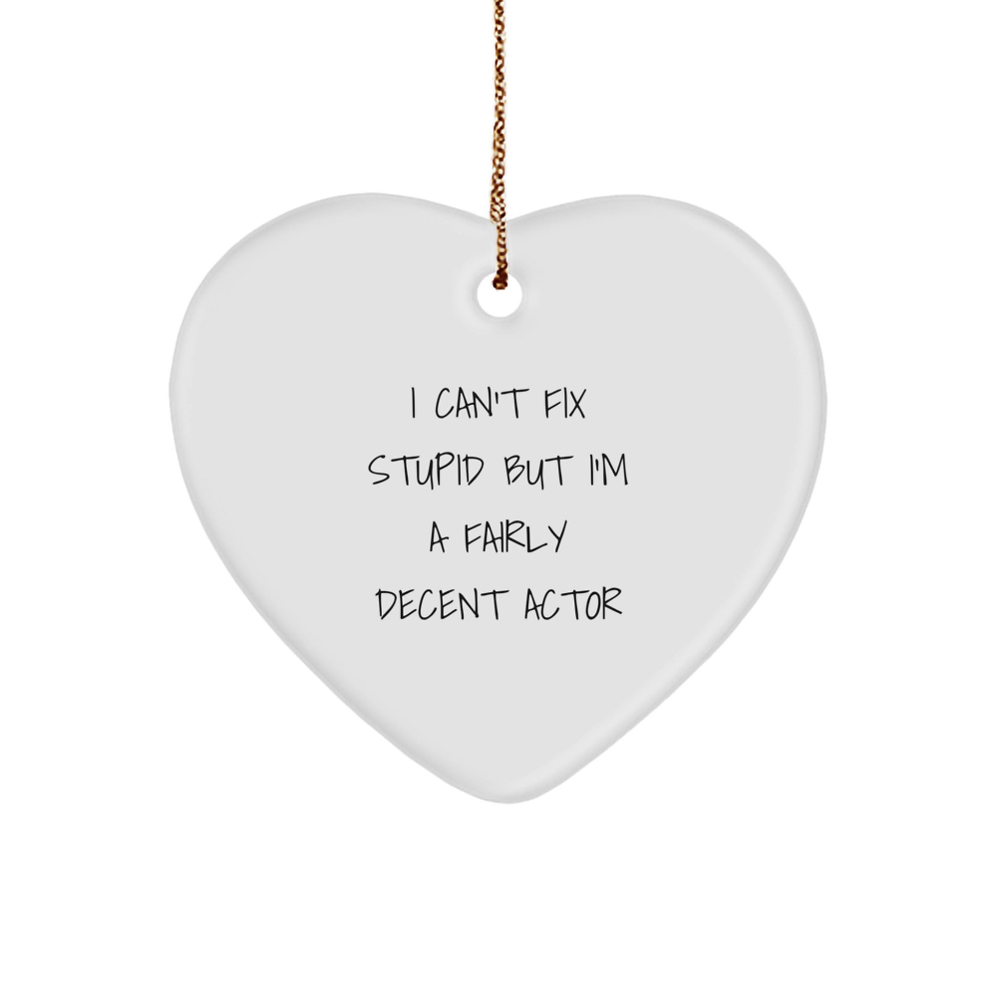 Funny Actor Gifts, I Can't Fix Stupid But I'm A Fairly Decent Actor Heart Ornament, Christmas Unique Gifts from Friends, Perfect for Actor Enthusiasts, Actor Lovers, and More - Image 1
