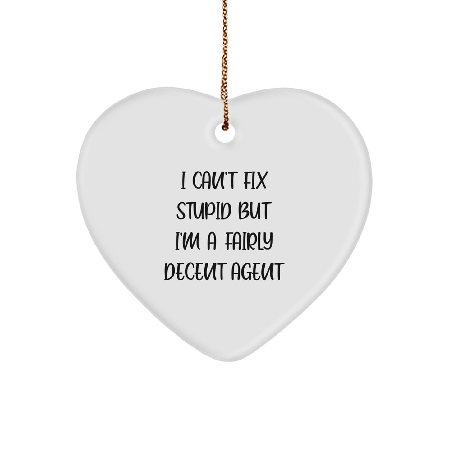 Funny Agent Heart Ornament Gifts from Men to Agents, 'I Can't Fix Stupid But I'm A Fairly Decent Agent' Christmas Unique Agent Gifts - Image 1