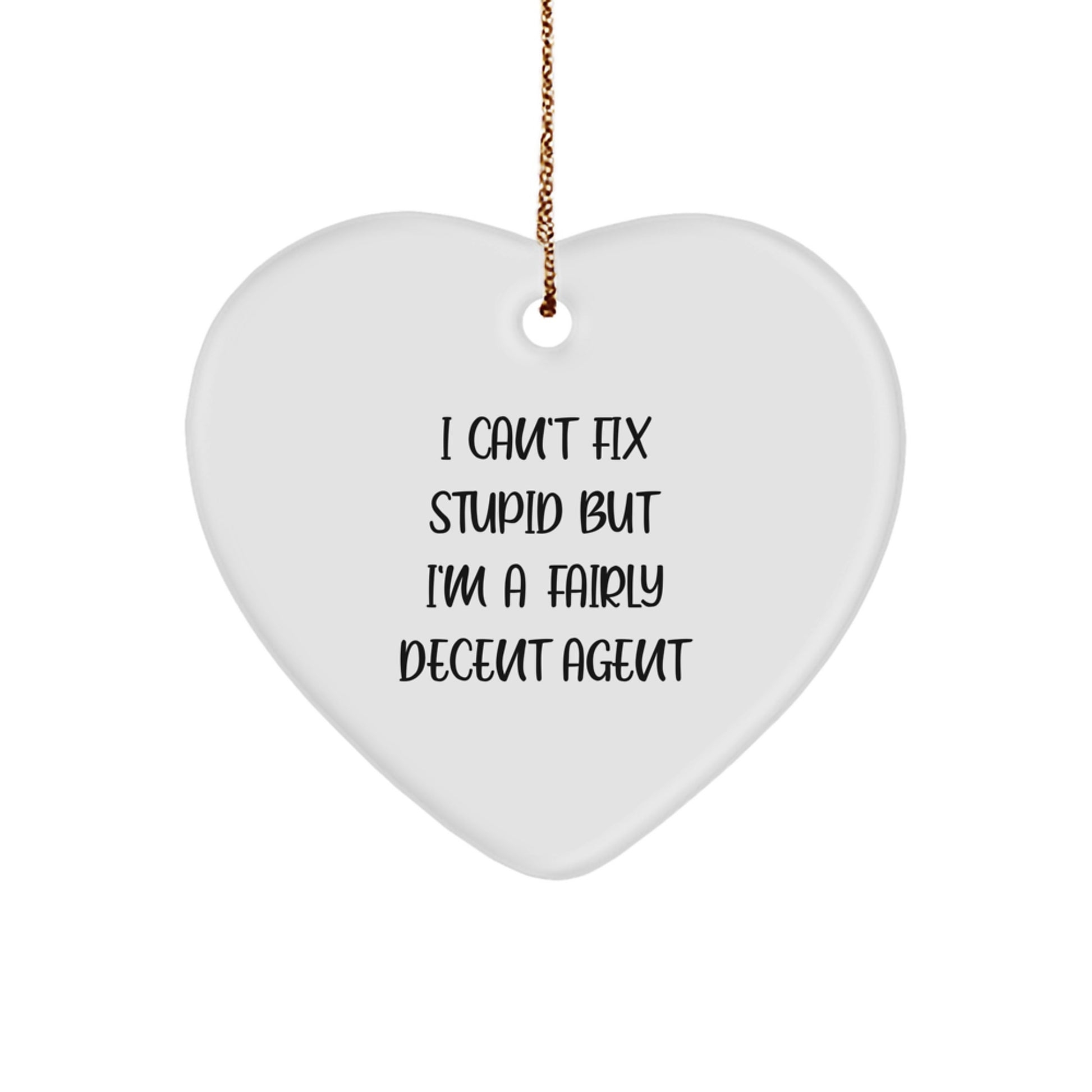 Funny Agent Heart Ornament Gifts from Men to Agents, 'I Can't Fix Stupid But I'm A Fairly Decent Agent' Christmas Unique Agent Gifts - Image 1