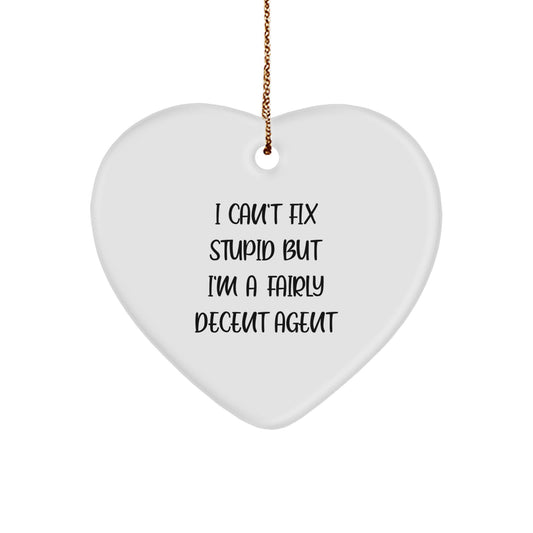Funny Agent Heart Ornament Gifts from Men to Agents, 'I Can't Fix Stupid But I'm A Fairly Decent Agent' Christmas Unique Agent Gifts - Image 1