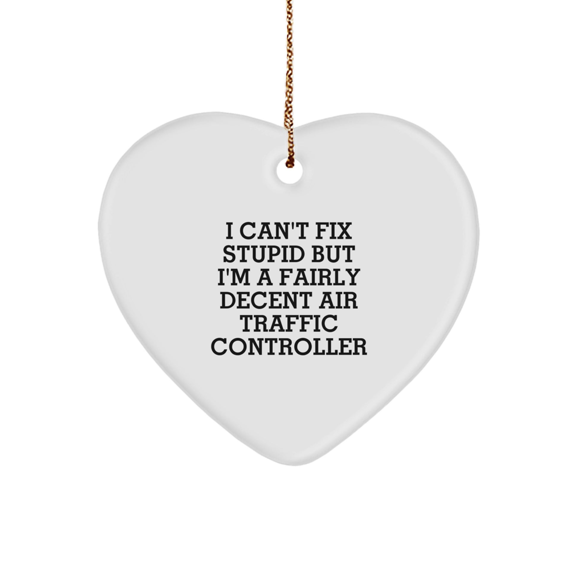 Air Traffic Controller Heart Ornament Gifts from Friends - 'I Can't Fix Stupid But I'm A Fairly Decent Air Traffic Controller' Funny Christmas Ornament for Air Traffic Controller Lovers - Image 1