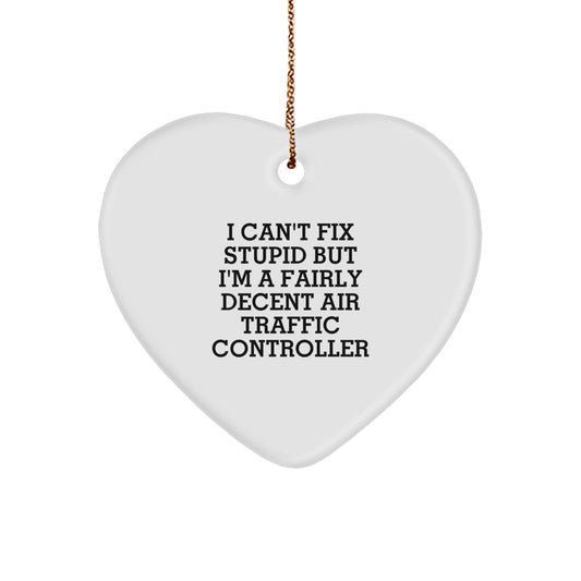 Air Traffic Controller Heart Ornament Gifts from Friends - 'I Can't Fix Stupid But I'm A Fairly Decent Air Traffic Controller' Funny Christmas Ornament for Air Traffic Controller Lovers - Image 1