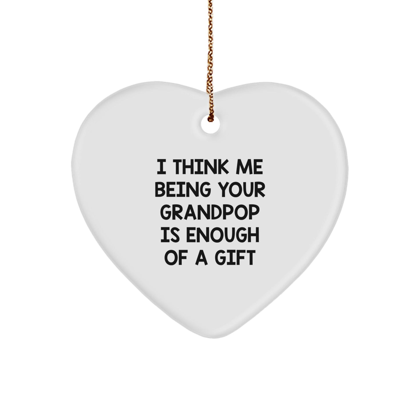 Funny Grandpop Gifts from Family - Heart Ornament, 'I Think Me Being Your Grandpop Is Enough', Christmas Unique Gifts - Image 1