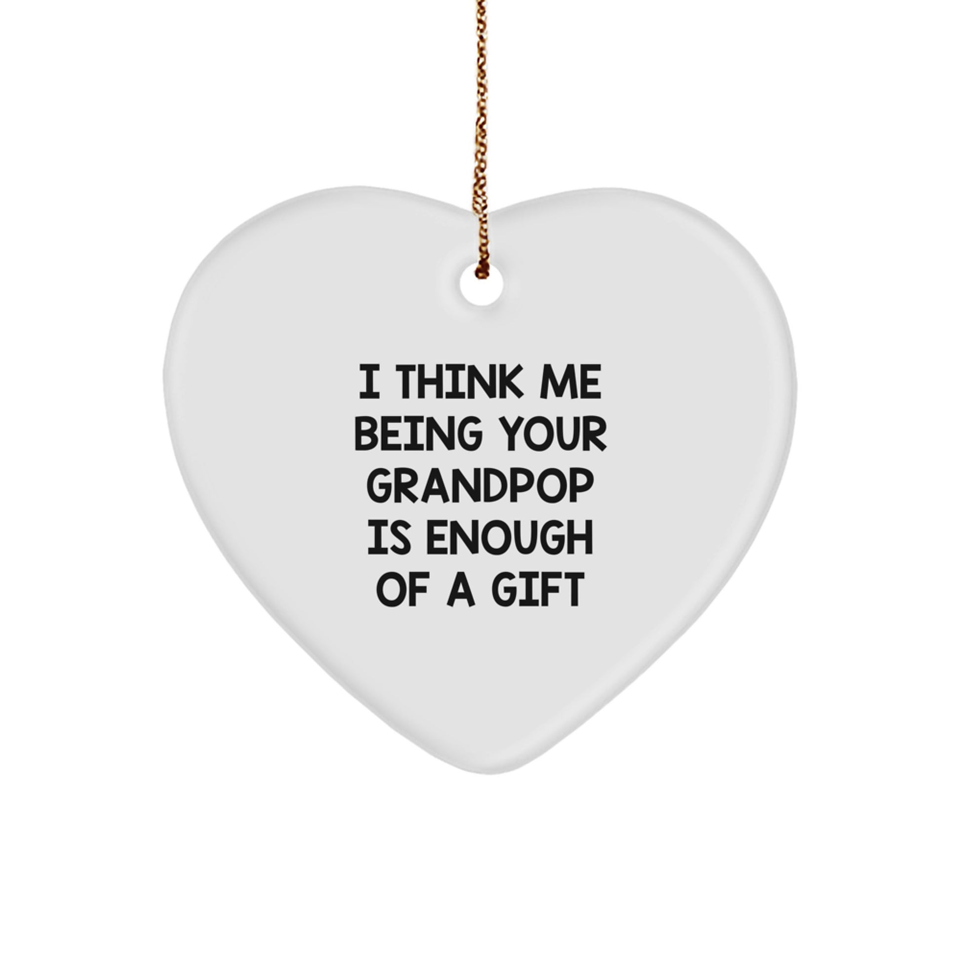 Funny Grandpop Gifts from Family - Heart Ornament, 'I Think Me Being Your Grandpop Is Enough', Christmas Unique Gifts - Image 1
