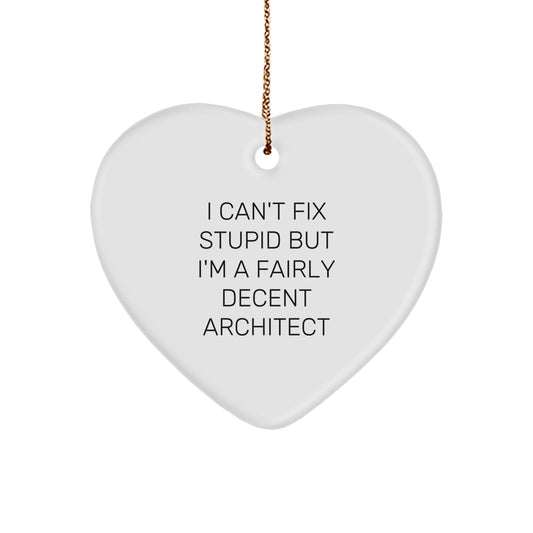 Funny Christmas Unique Gifts for Architect Friends - Heart Ornament - I Can't Fix Stupid But I'm A Fairly Decent Architect - Image 1