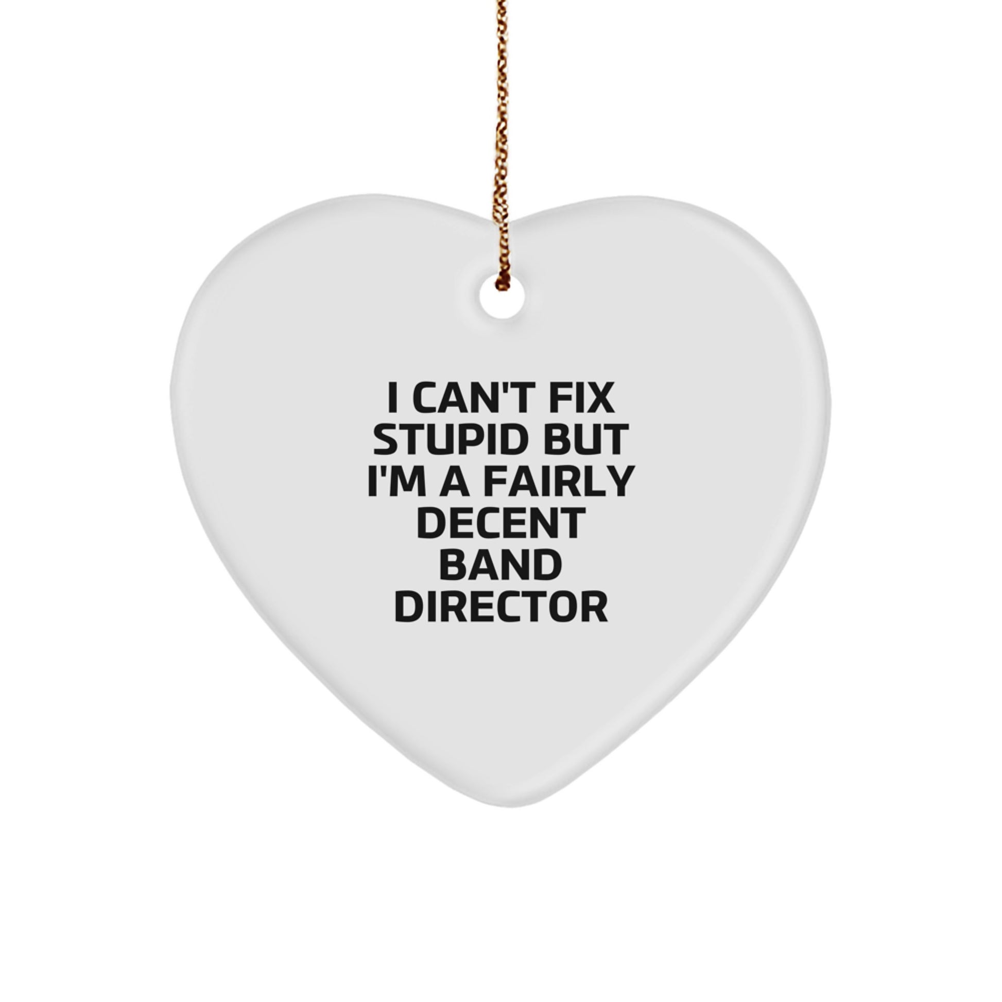Funny Band Director Gifts, Heart Ornament for Band Director, 'I Can't Fix Stupid But I'm A Fairly Decent Band Director' Quote, Unique Christmas Unique Gifts from Friends to Band Director - Image 1
