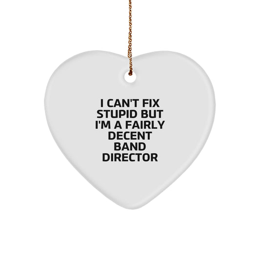 Funny Band Director Gifts, Heart Ornament for Band Director, 'I Can't Fix Stupid But I'm A Fairly Decent Band Director' Quote, Unique Christmas Unique Gifts from Friends to Band Director - Image 1