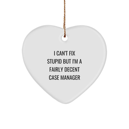 Funny Case Manager Gifts from Friends, Case Manager Heart Ornament, I Can't Fix Stupid But I'm A Fairly Decent, Christmas Unique Gifts for Case Managers - Image 1