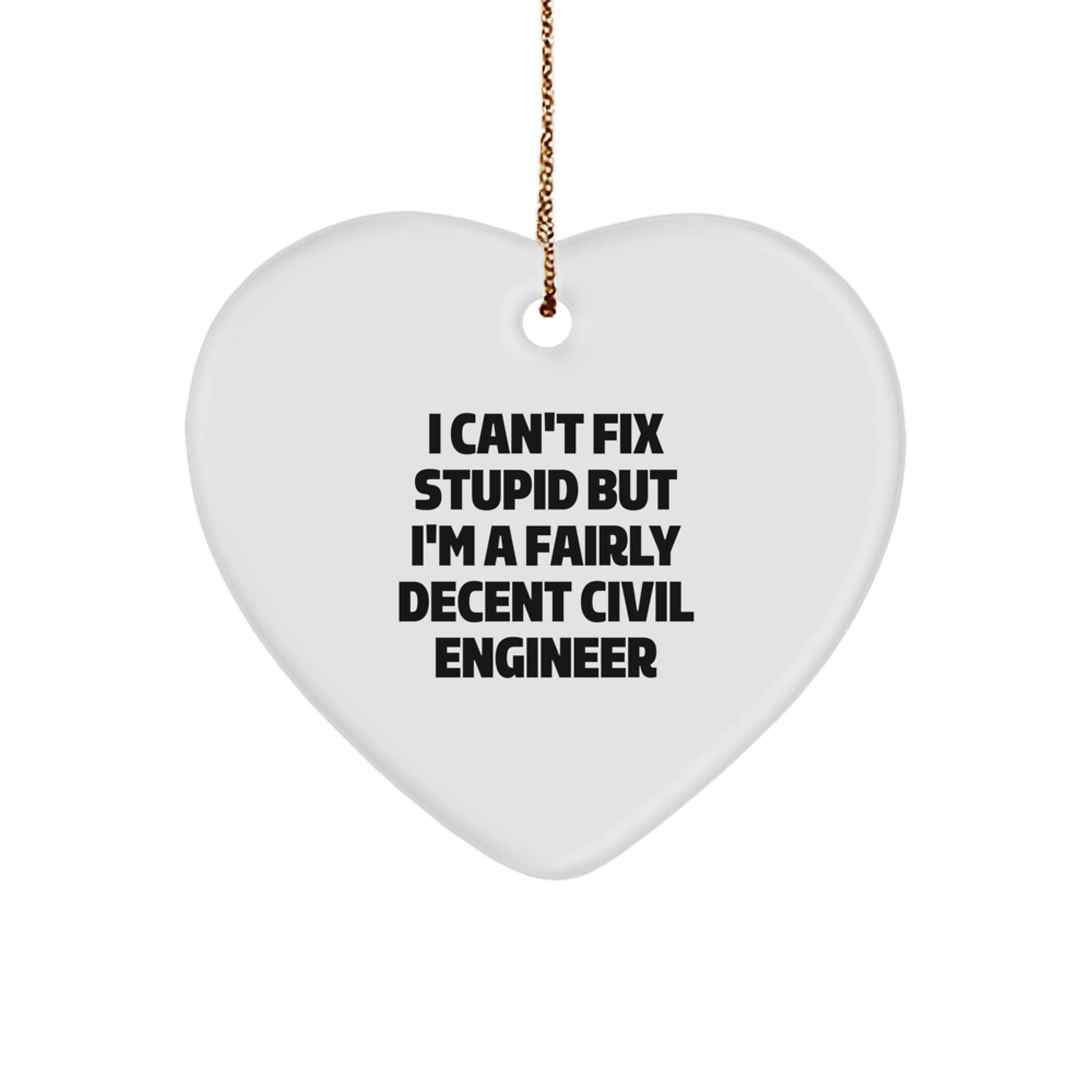 Civil Engineer Gifts, Funny Christmas Heart Ornament, I Can't Fix Stupid But I'm A Fairly Decent Civil Engineer, Gifts from Coworkers, Perfect Unique Christmas Unique Gifts for Civil Engineers - Image 1