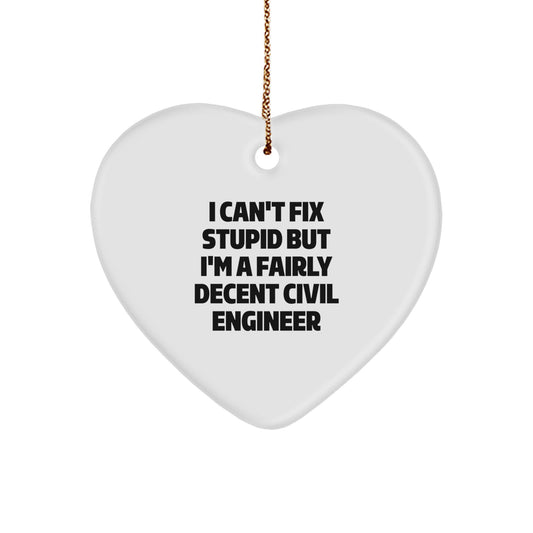 Civil Engineer Gifts, Funny Christmas Heart Ornament, I Can't Fix Stupid But I'm A Fairly Decent Civil Engineer, Gifts from Coworkers, Perfect Unique Christmas Unique Gifts for Civil Engineers - Image 1
