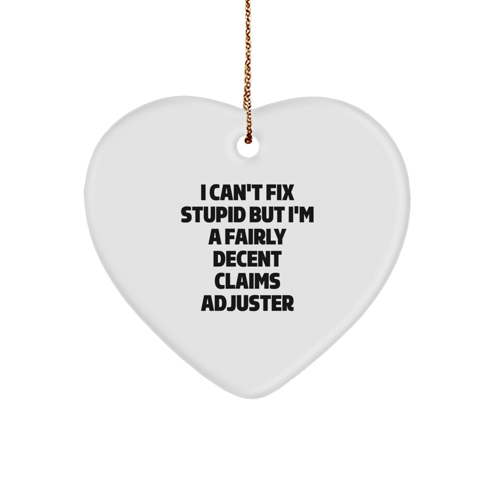 Funny Claims Adjuster Heart Ornament Gifts for Men, Women, Coworkers, Friends, Family, Christmas Unique Decoration with 'I Can't Fix Stupid' - Image 1