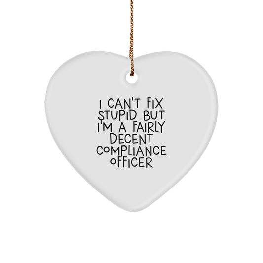 Compliance Officer Gifts from Friends for Compliance Officer Heart Ornament - 'I Can't Fix Stupid But I'm A Fairly Decent Compliance Officer' Funny Christmas Ornament - Image 1