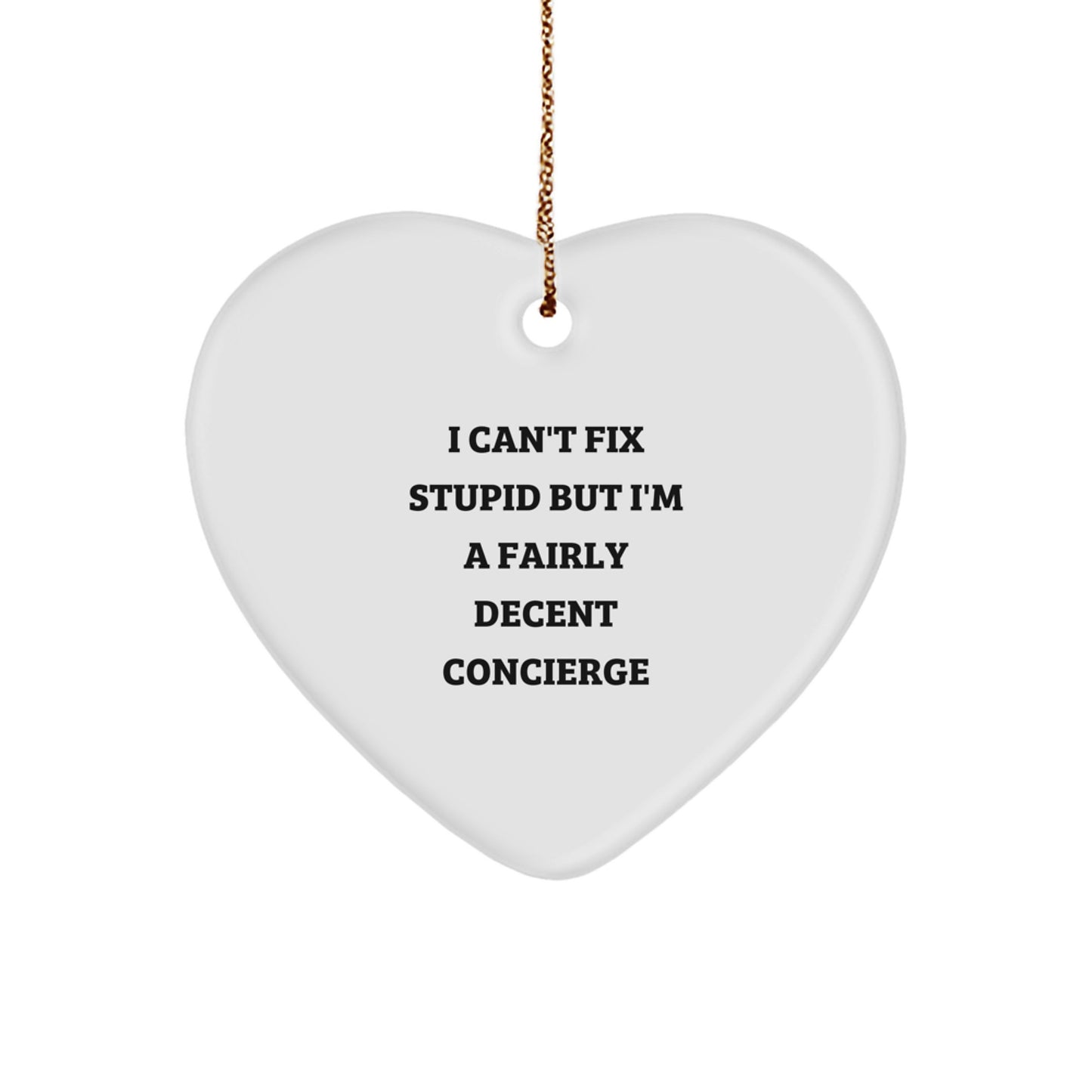 Christmas Unique Gift for Her Concierge Heart Ornament I Can't Fix Stupid - Image 1