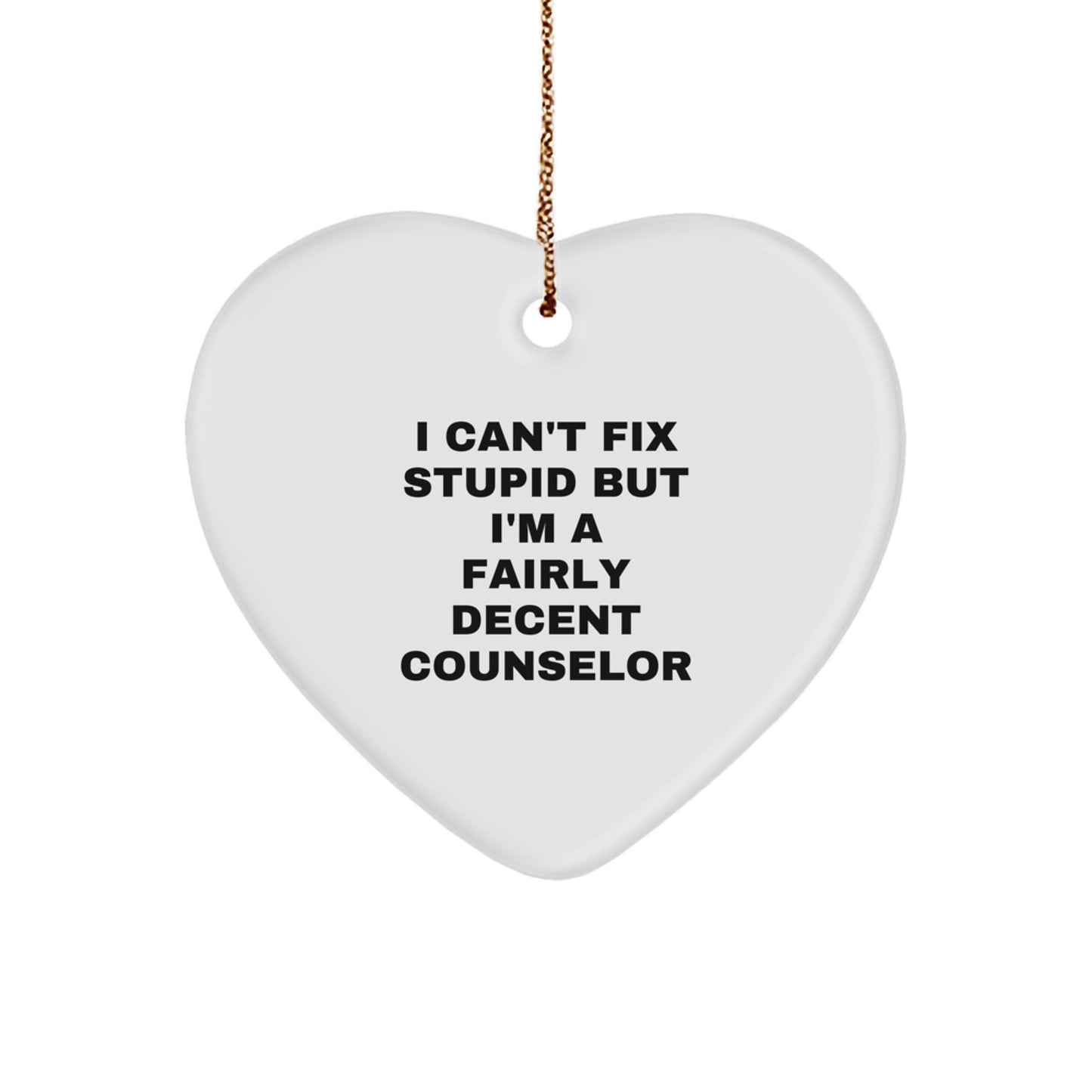 Funny Counselor Gift, Heart Ornament, I Can't Fix Stupid Quote, Christmas Unique Gifts, Gifts from Men to Women for Counselors - Image 1
