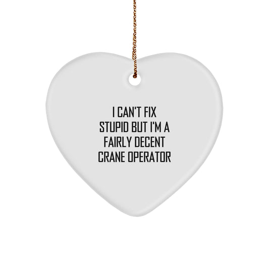 Funny Crane Operator Gifts from Men for Family Friends - I Can't Fix Stupid But I'm A Decent Crane Operator Heart Ornament Christmas Unique - Image 1