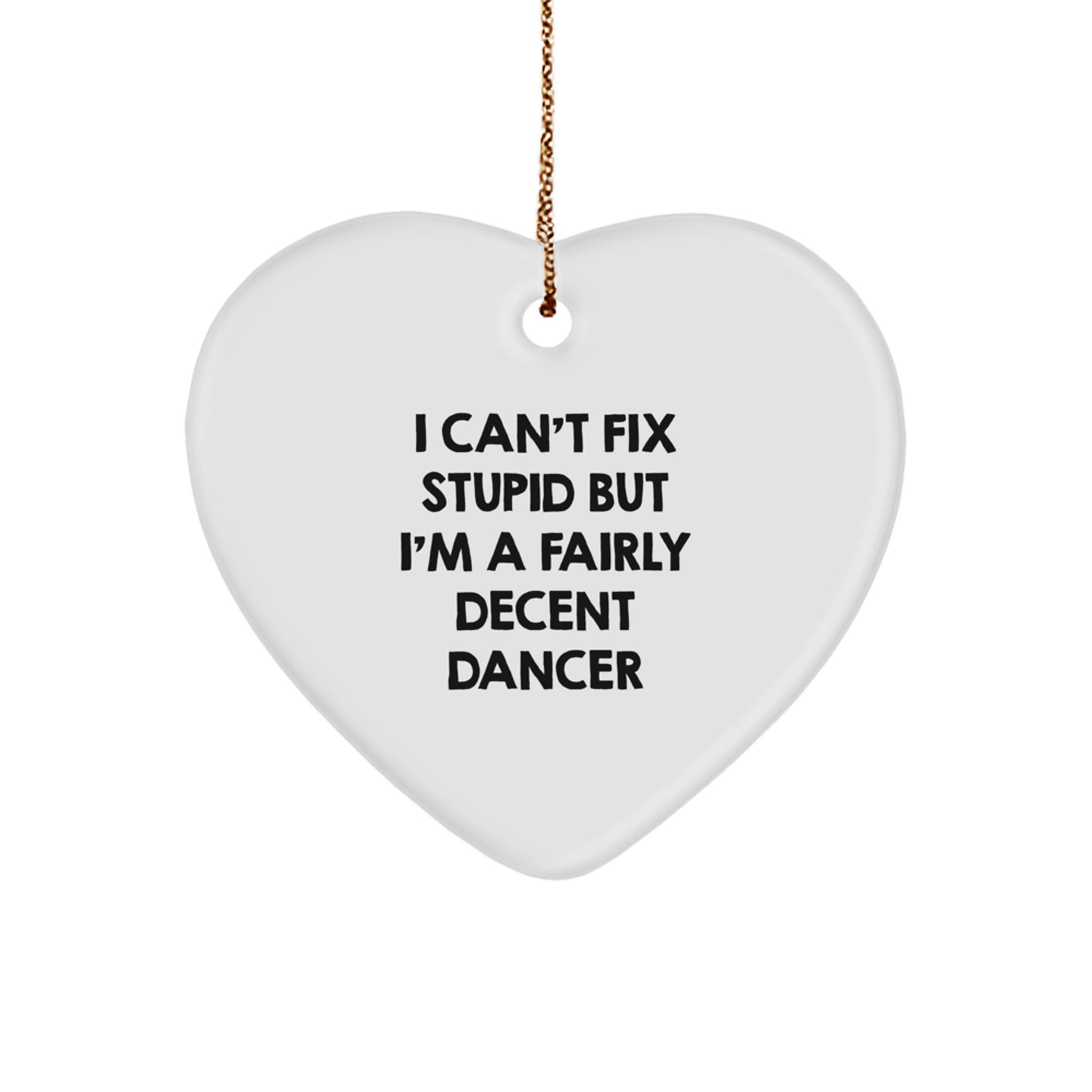 Funny Dancer Gifts from Friends for Dancer, Heart Ornament, I Can't Fix Stupid But I'm A Decent Dancer Christmas Unique Gifts - Image 1