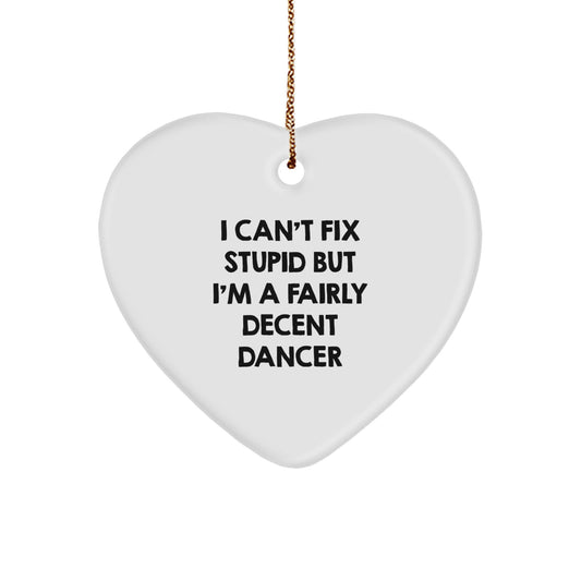 Funny Dancer Gifts from Friends for Dancer, Heart Ornament, I Can't Fix Stupid But I'm A Decent Dancer Christmas Unique Gifts - Image 1