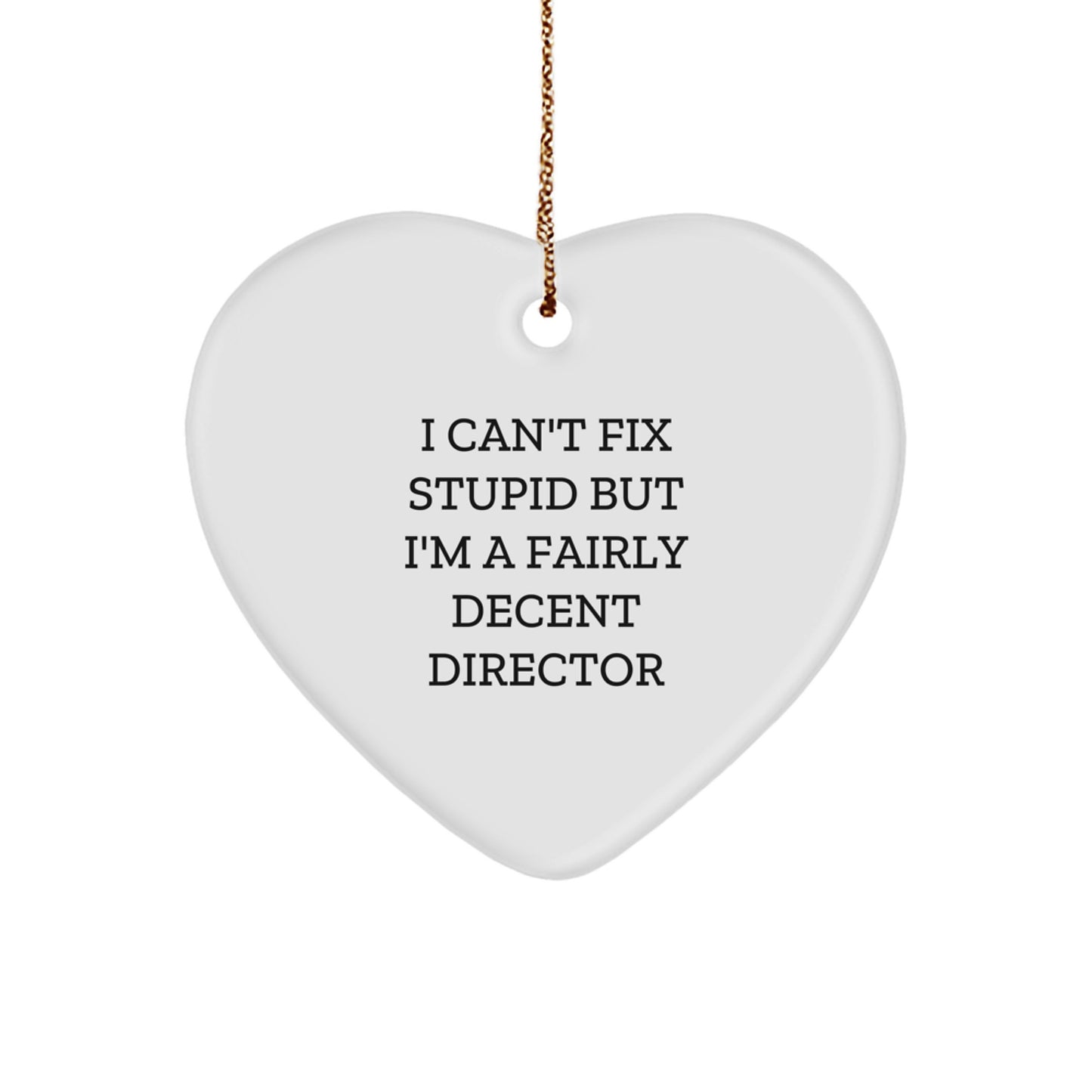 Funny Director Gifts from Friends - Heart Ornament for Director at Christmas - I Can't Fix Stupid But I'm A Fairly Decent Director - Image 1
