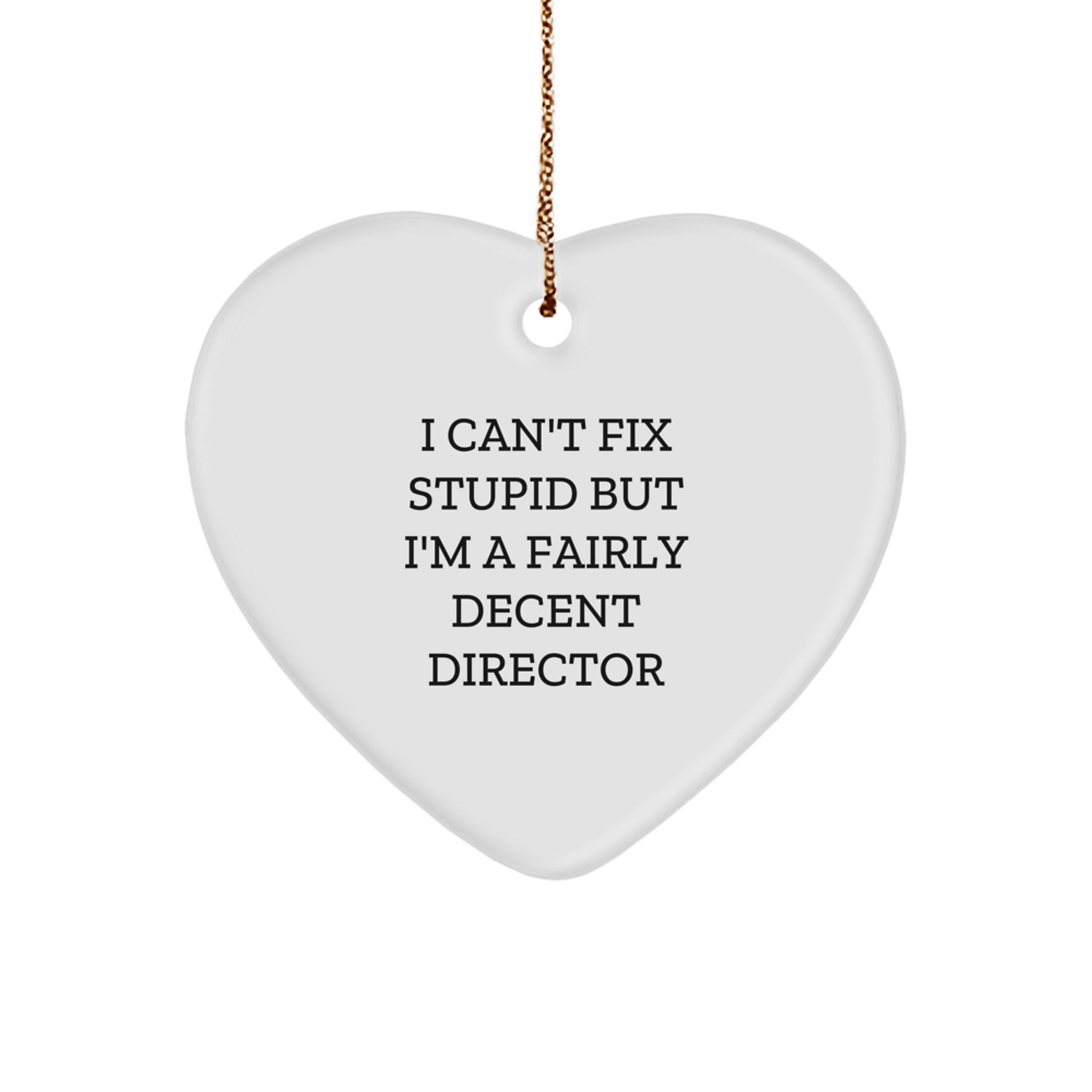 Funny Director Gifts from Friends - Heart Ornament for Director at Christmas - I Can't Fix Stupid But I'm A Fairly Decent Director - Image 1