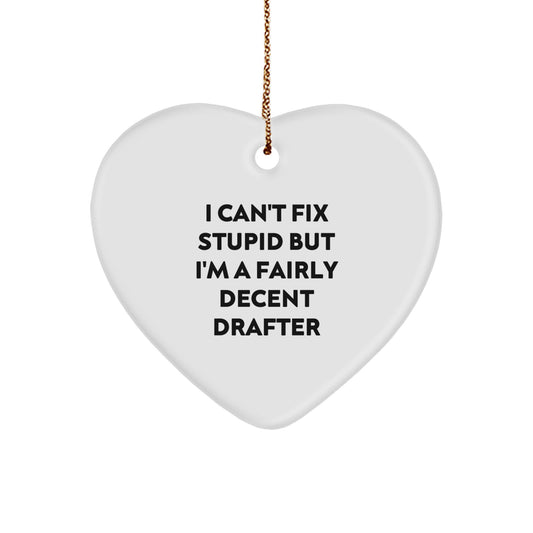 Funny Drafter Heart Ornament Gifts from Friends for Christmas - I Can't Fix Stupid But I'm A Fairly Decent Drafter - Image 1