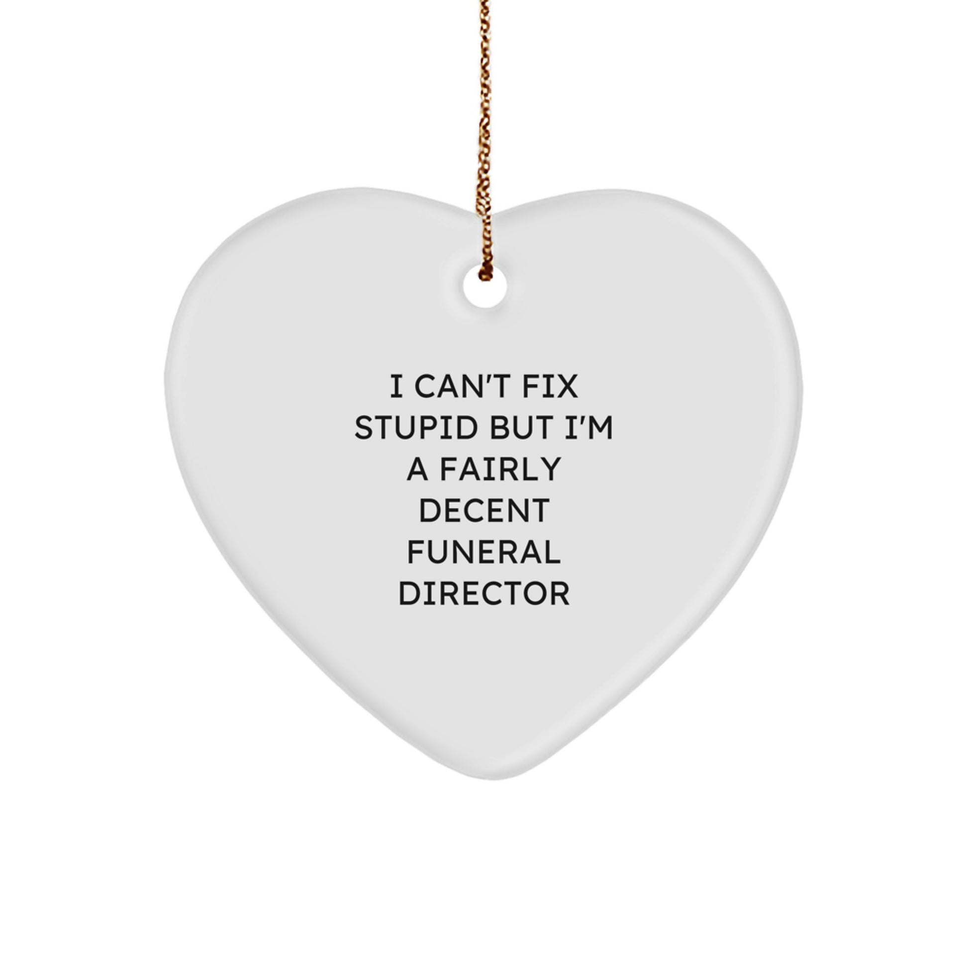 Funeral Director Gifts from Friends and Family - Heart Ornament with I Can't Fix Stupid But I'm A Fairly Decent Funeral Director Quote, Christmas Unique Gifts - Image 1