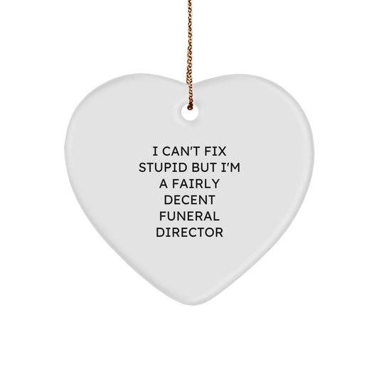 Funeral Director Gifts from Friends and Family - Heart Ornament with I Can't Fix Stupid But I'm A Fairly Decent Funeral Director Quote, Christmas Unique Gifts - Image 1
