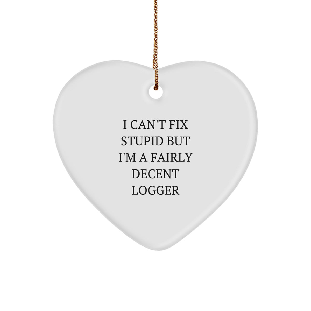 Him Logger Keepsake Christmas Unique Gift Heart Ornament I Can't Fix Stupid - Image 1