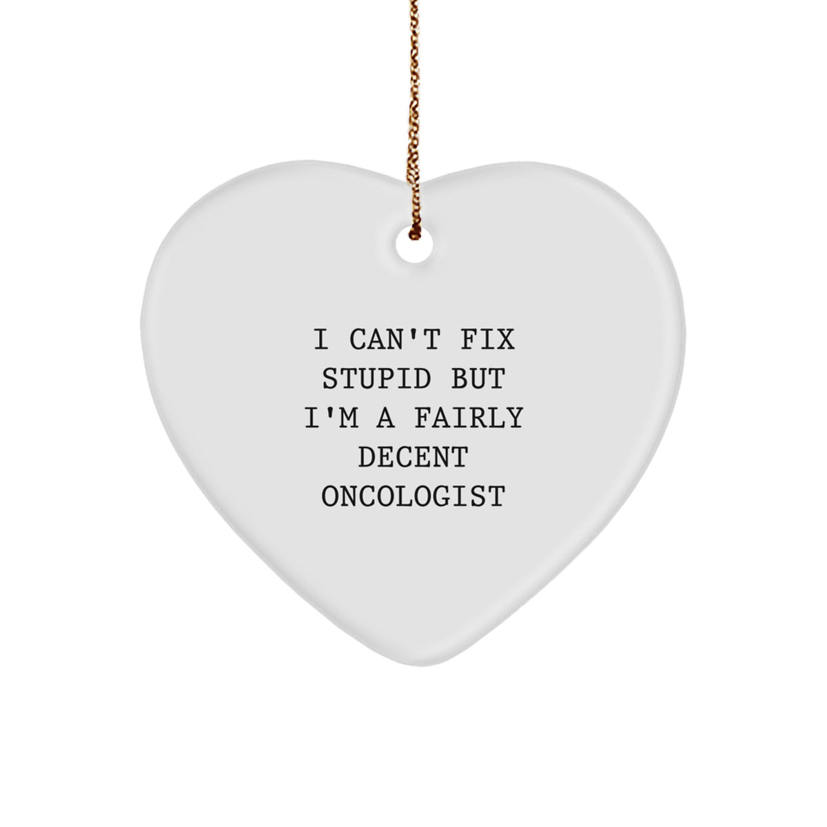 Funny Oncologist Gifts for Him, Oncologist Christmas Unique Gifts from Friends, Heart Ornament with I Can't Fix Stupid - Image 1