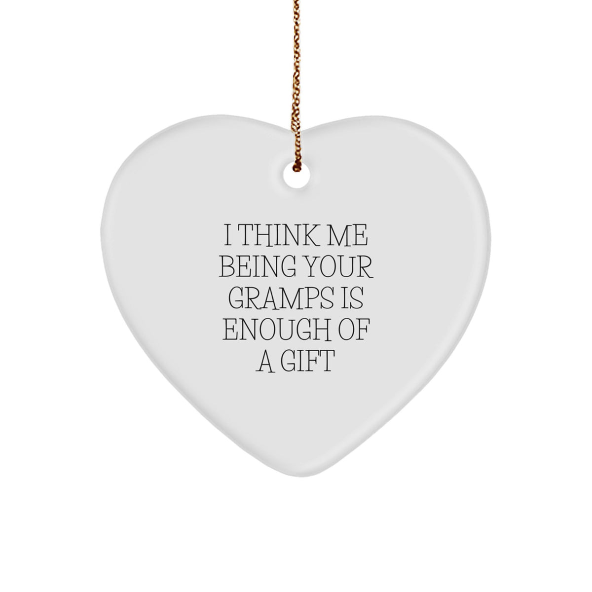 Funny Gramps Heart Ornament Gifts from Family Members, Perfect for Him, 'I Think Me Being Your Gramps Is Enough Of A Gift' Christmas Unique Presents - Image 1