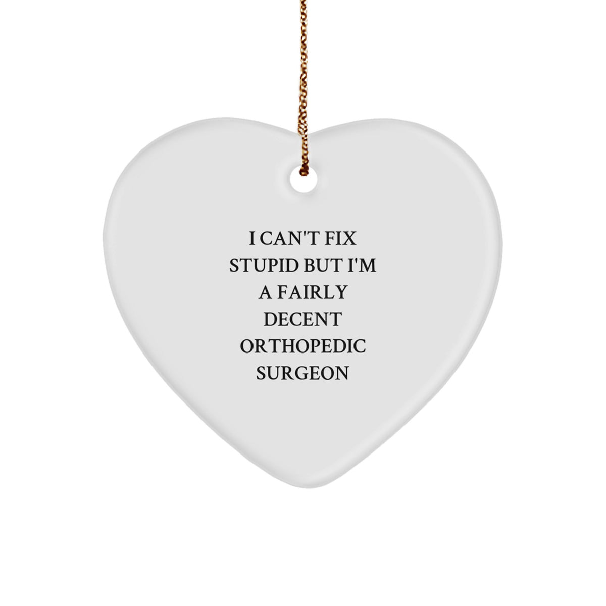 Orthopedic Surgeon Christmas Ornament Gift for Him - I Can't Fix Stupid - Image 1