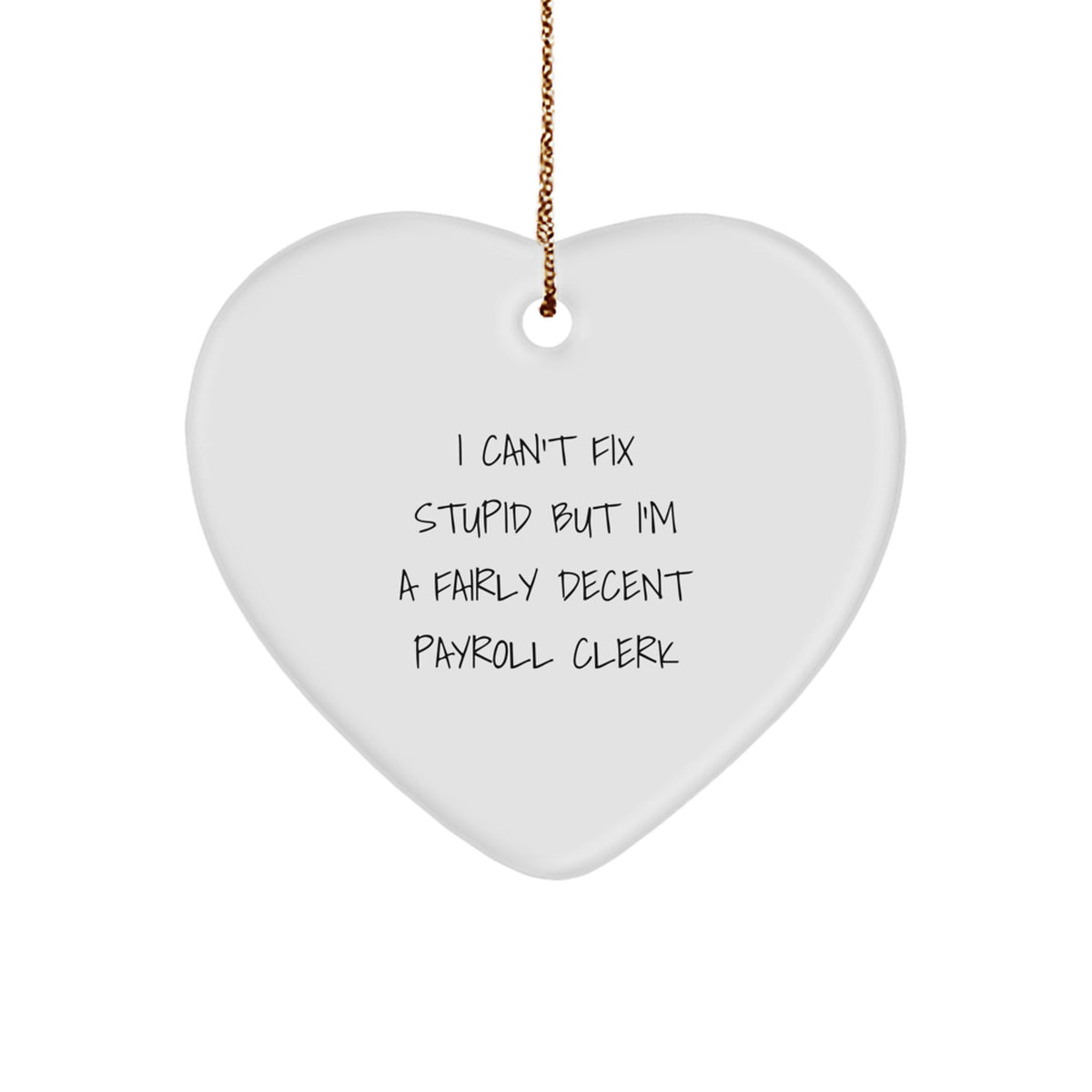 Funny Payroll Clerk Christmas Ornament Can't Fix Stupid Friends Gift - Image 1