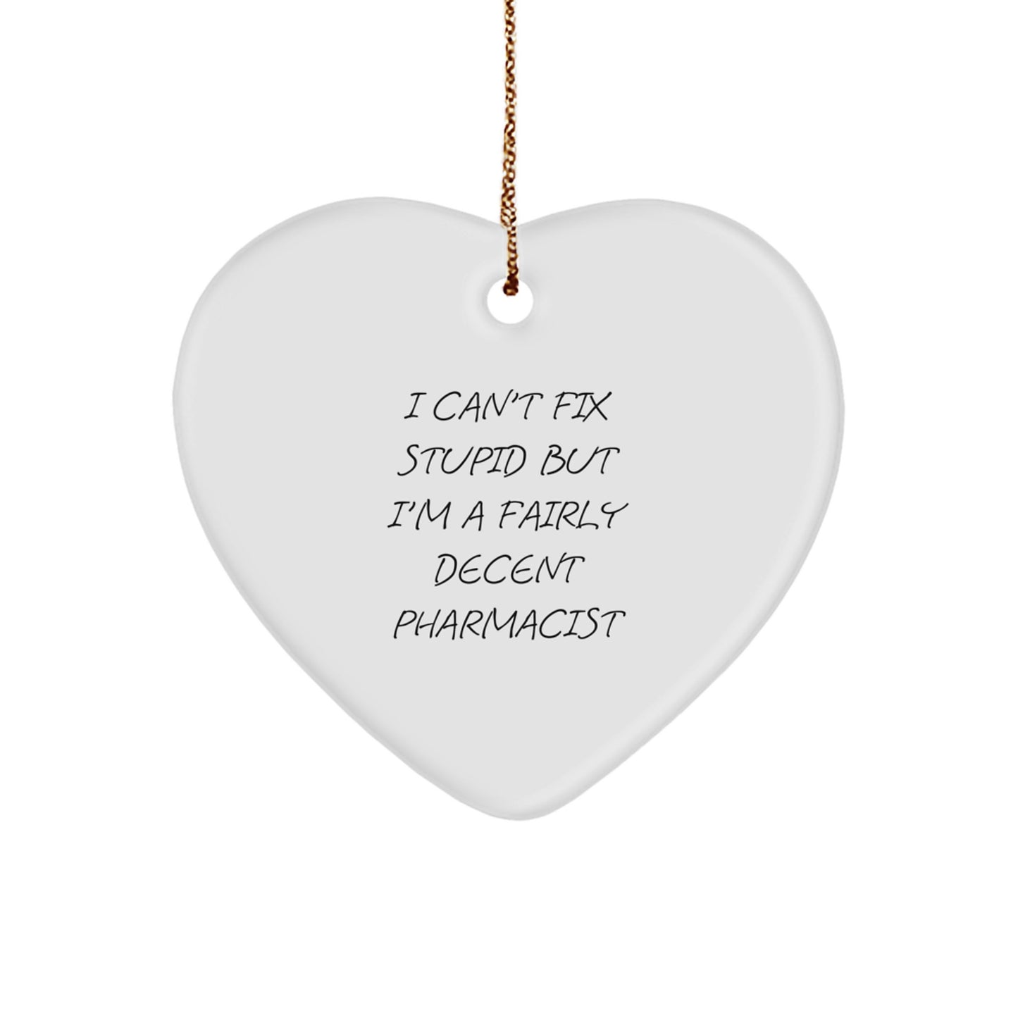 Funny Pharmacist Gifts for Men - 'I Can't Fix Stupid But I'm A Fairly Decent Pharmacist' Heart Ornament, Christmas Unique Gifts from Friends - Image 1
