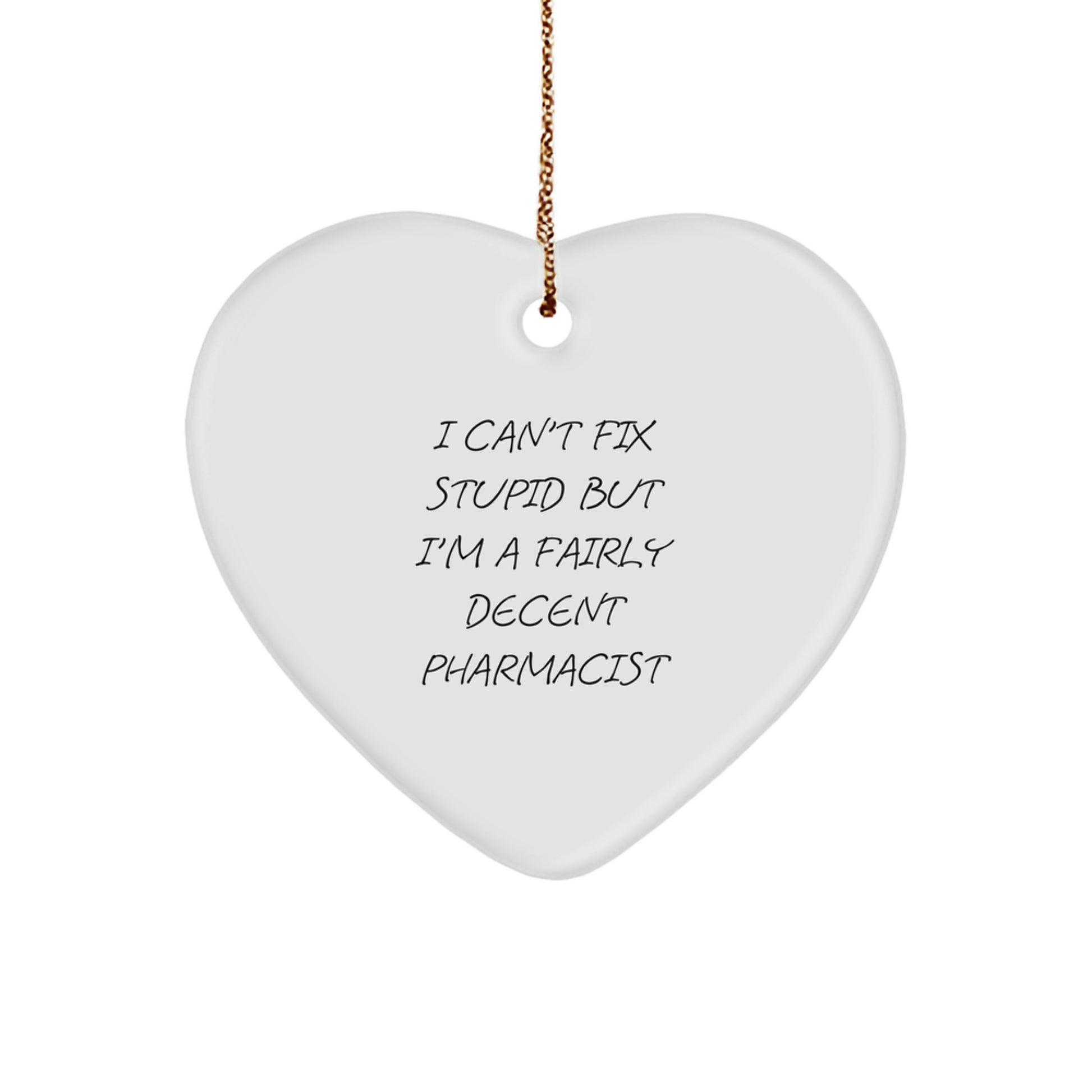 Funny Pharmacist Gifts for Men - 'I Can't Fix Stupid But I'm A Fairly Decent Pharmacist' Heart Ornament, Christmas Unique Gifts from Friends - Image 1