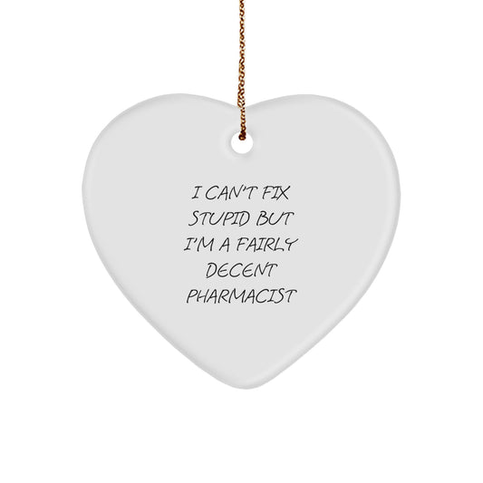 Funny Pharmacist Gifts for Men - 'I Can't Fix Stupid But I'm A Fairly Decent Pharmacist' Heart Ornament, Christmas Unique Gifts from Friends - Image 1