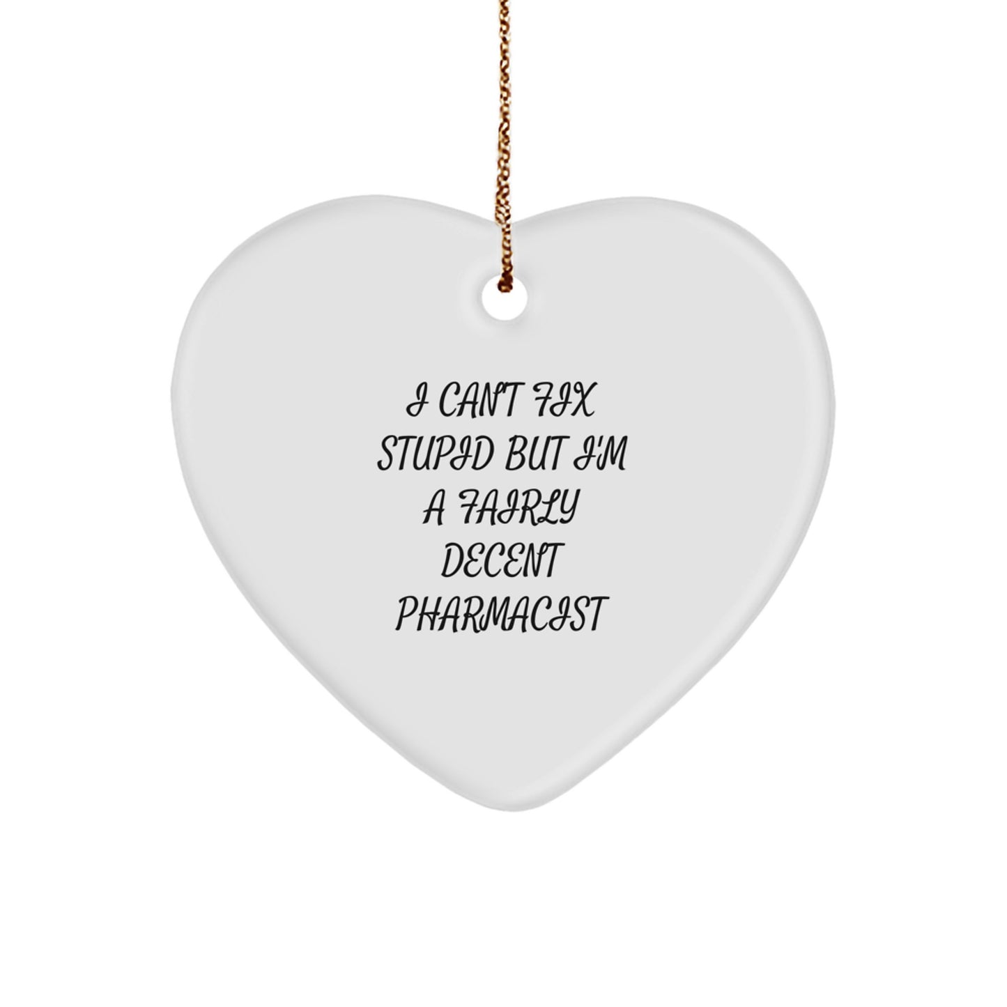 Funny Pharmacist Gifts from Men - 'I Can't Fix Stupid But I'm A Fairly Decent Pharmacist' Heart Ornament, Christmas Unique Gifts for Women, Coworkers, Friends, Family - Image 1
