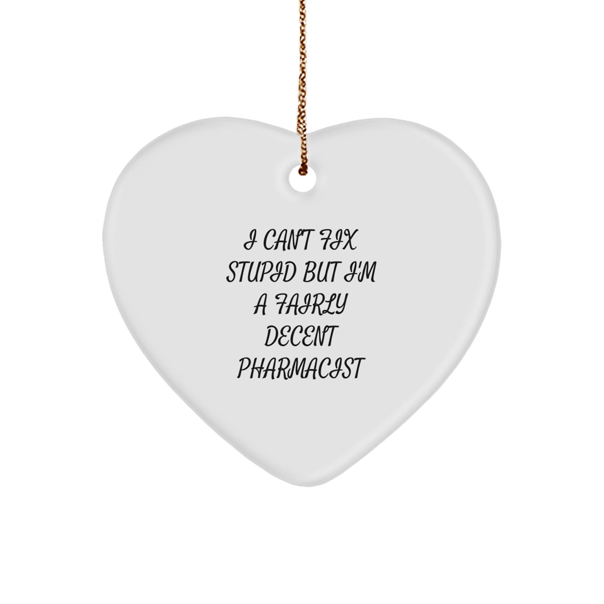 Funny Pharmacist Gifts from Men - 'I Can't Fix Stupid But I'm A Fairly Decent Pharmacist' Heart Ornament, Christmas Unique Gifts for Women, Coworkers, Friends, Family - Image 1