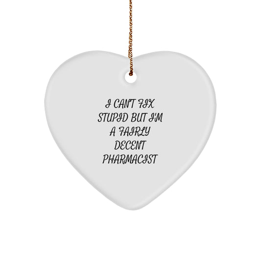 Funny Pharmacist Gifts from Men - 'I Can't Fix Stupid But I'm A Fairly Decent Pharmacist' Heart Ornament, Christmas Unique Gifts for Women, Coworkers, Friends, Family - Image 1
