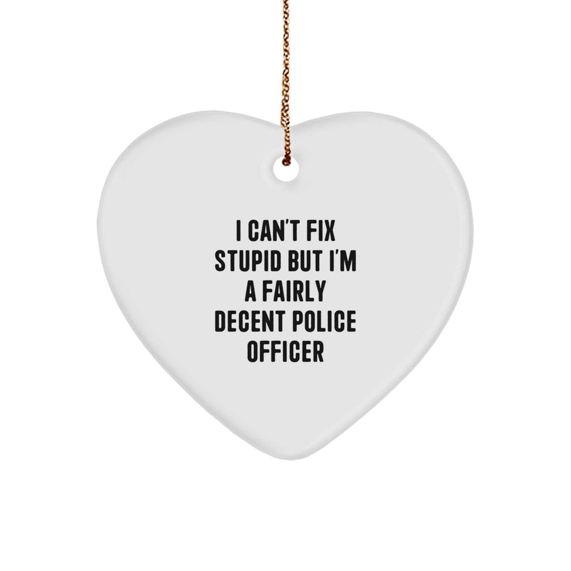 Funny Police Officer Gifts for Men, Unique Heart Ornament for Christmas, I Can't Fix Stupid - Image 1