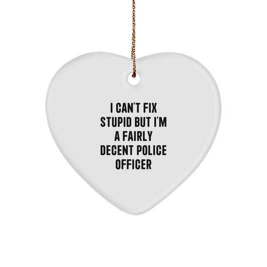 Funny Police Officer Gifts for Men, Unique Heart Ornament for Christmas, I Can't Fix Stupid - Image 1