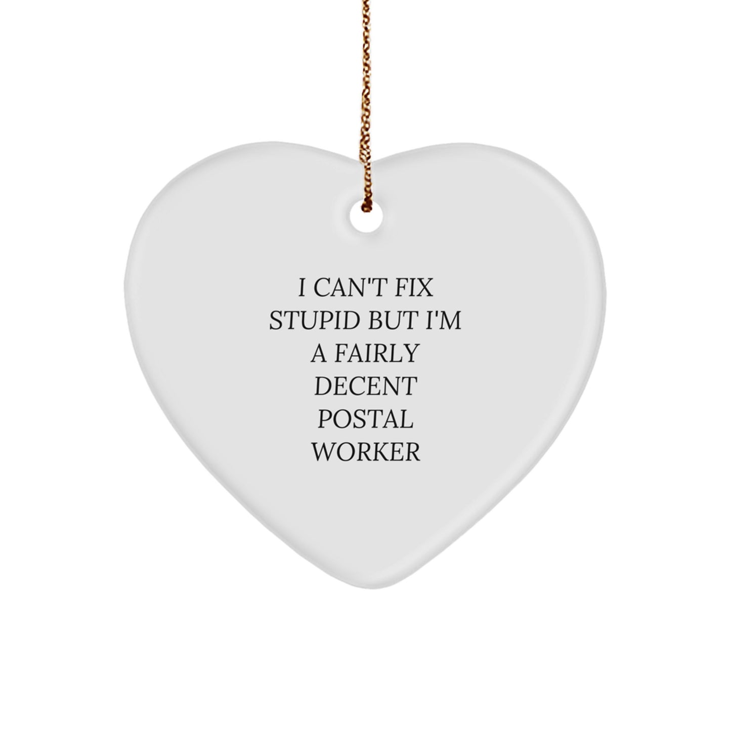 Funny Postal Worker Heart Ornament Gifts from Friends and Family, Perfect Christmas Unique Gifts for Postal Worker Men and Women, I Can't Fix Stupid But I'm A Fairly Decent Postal Worker - Image 1