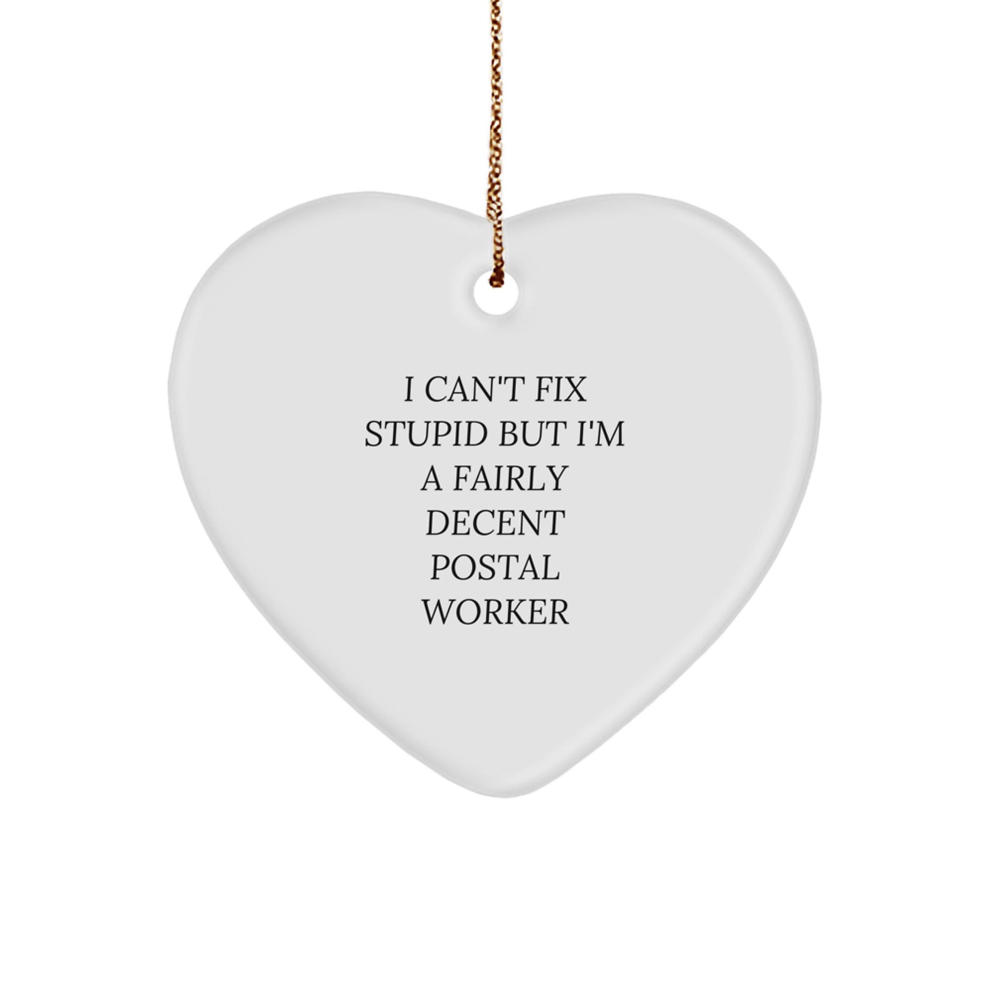 Funny Postal Worker Heart Ornament Gifts from Friends and Family, Perfect Christmas Unique Gifts for Postal Worker Men and Women, I Can't Fix Stupid But I'm A Fairly Decent Postal Worker - Image 1