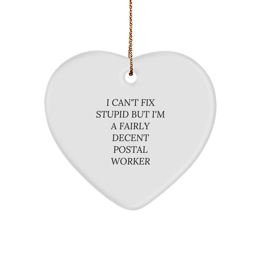 Funny Postal Worker Heart Ornament Gifts from Friends and Family, Perfect Christmas Unique Gifts for Postal Worker Men and Women, I Can't Fix Stupid But I'm A Fairly Decent Postal Worker - Image 1