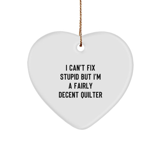 Funny Quilter Gifts from Friends for Women, Heart Ornament with 'I Can't Fix Stupid' Quote, Christmas Unique Presents - Image 1