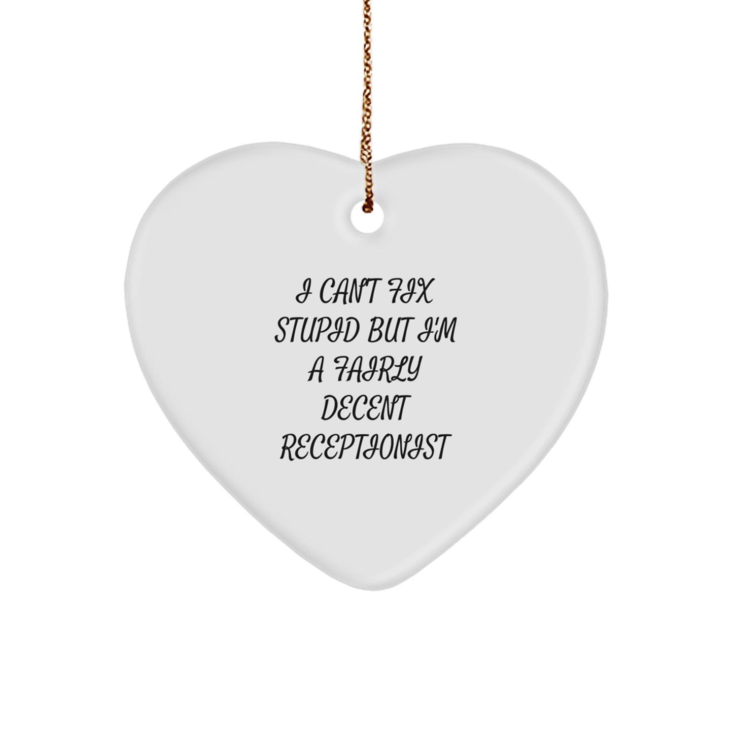 Funny Quote Gifts for Receptionists, Heart Ornament, 'I Can't Fix Stupid But I'm A Fairly Decent Receptionist', Gifts from Friends, Christmas Unique Gifts - Image 1