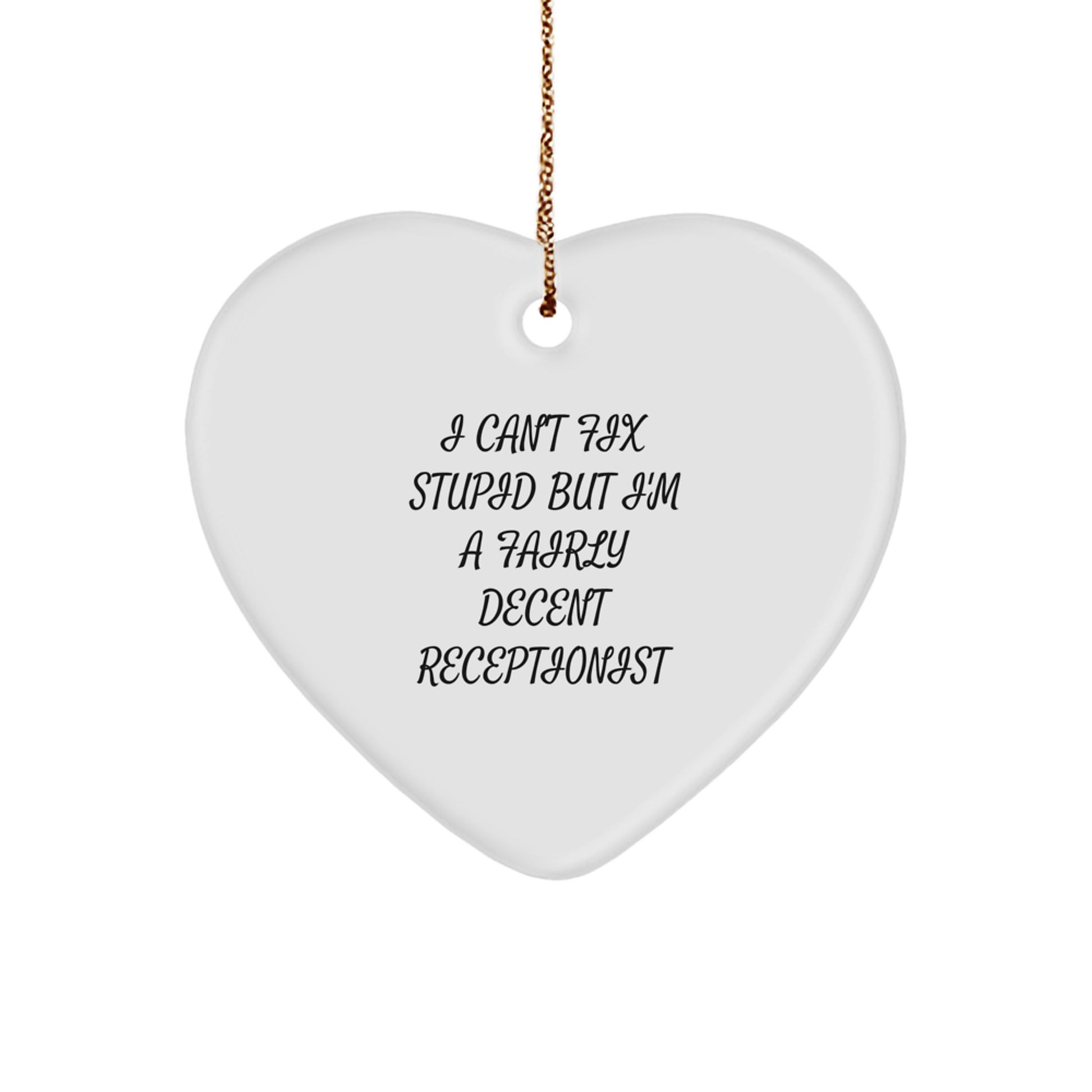 Funny Quote Gifts for Receptionists, Heart Ornament, 'I Can't Fix Stupid But I'm A Fairly Decent Receptionist', Gifts from Friends, Christmas Unique Gifts - Image 1