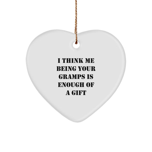 Funny Gramps Gifts, Heart Ornament with 'I Think Me Being Your Gramps Is Enough Of A Gift' Quote, Gifts from Family, for Grandpa - Image 1