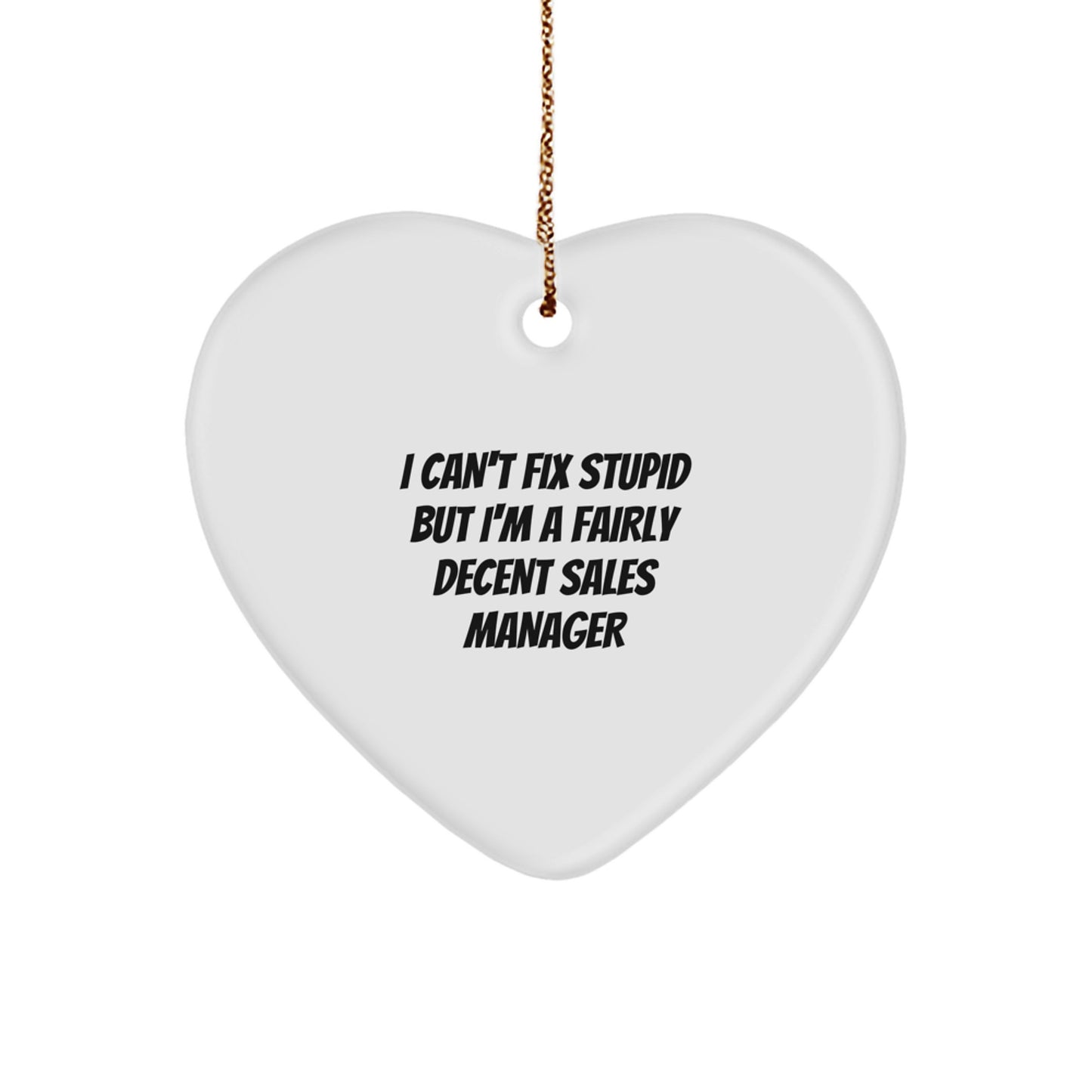 Funny Sales Manager Gifts For Men - Heart Ornament I Can't Fix Stupid But I'm A Decent Sales Manager Christmas Unique Gifts from Friends - Image 1
